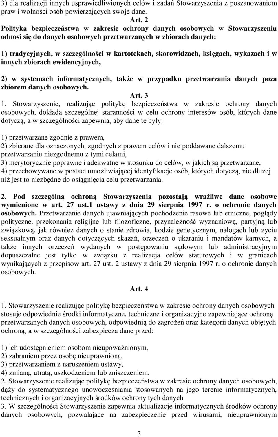 skorowidzach, księgach, wykazach i w innych zbiorach ewidencyjnych, 2) w systemach informatycznych, także w przypadku przetwarzania danych poza zbiorem danych osobowych. Art. 3 1.