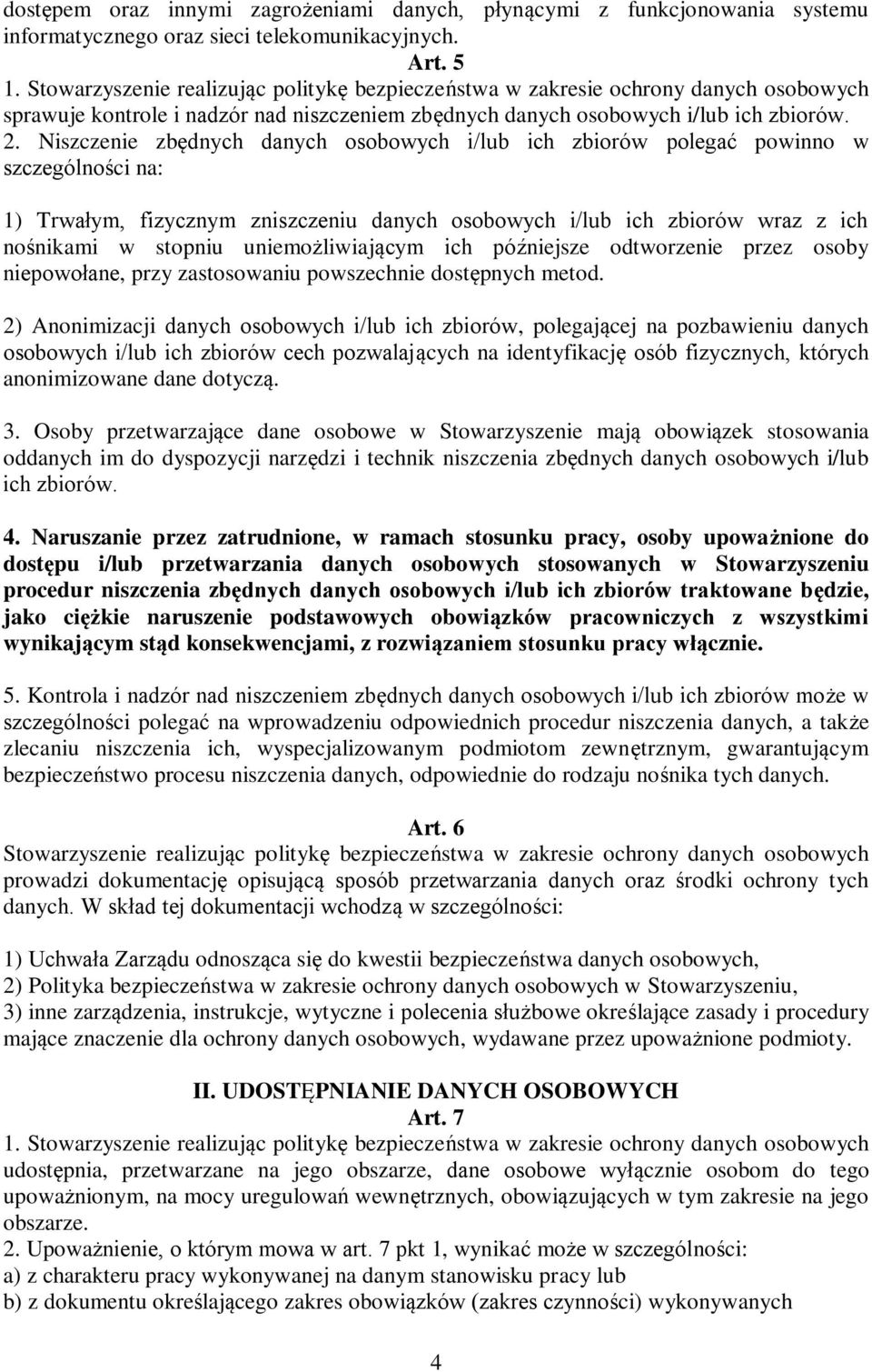 Niszczenie zbędnych danych osobowych i/lub ich zbiorów polegać powinno w szczególności na: 1) Trwałym, fizycznym zniszczeniu danych osobowych i/lub ich zbiorów wraz z ich nośnikami w stopniu