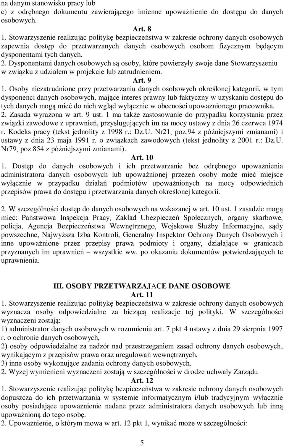 Dysponentami danych osobowych są osoby, które powierzyły swoje dane Stowarzyszeniu w związku z udziałem w projekcie lub zatrudnieniem. Art. 9 1.