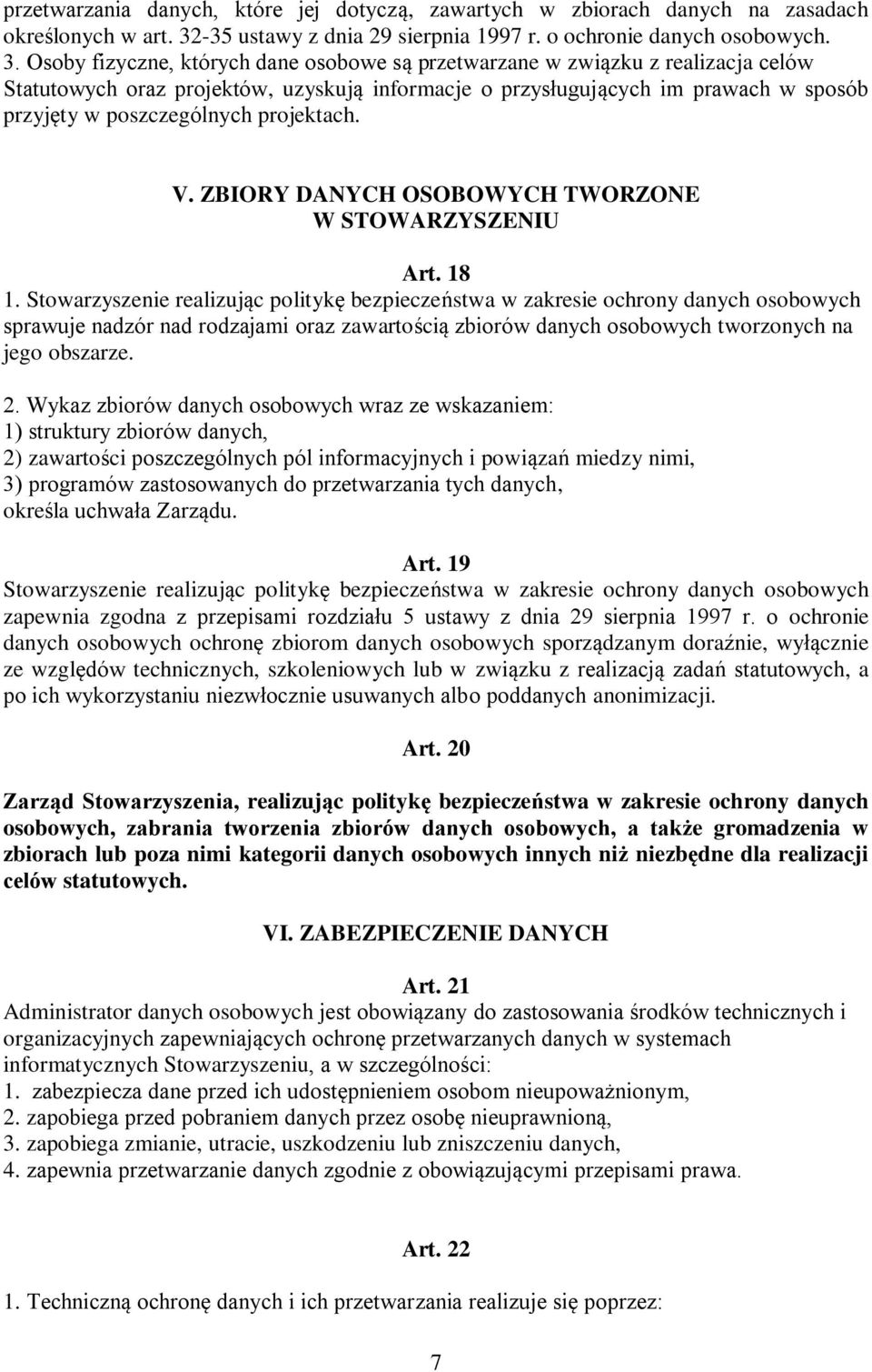 Osoby fizyczne, których dane osobowe są przetwarzane w związku z realizacja celów Statutowych oraz projektów, uzyskują informacje o przysługujących im prawach w sposób przyjęty w poszczególnych