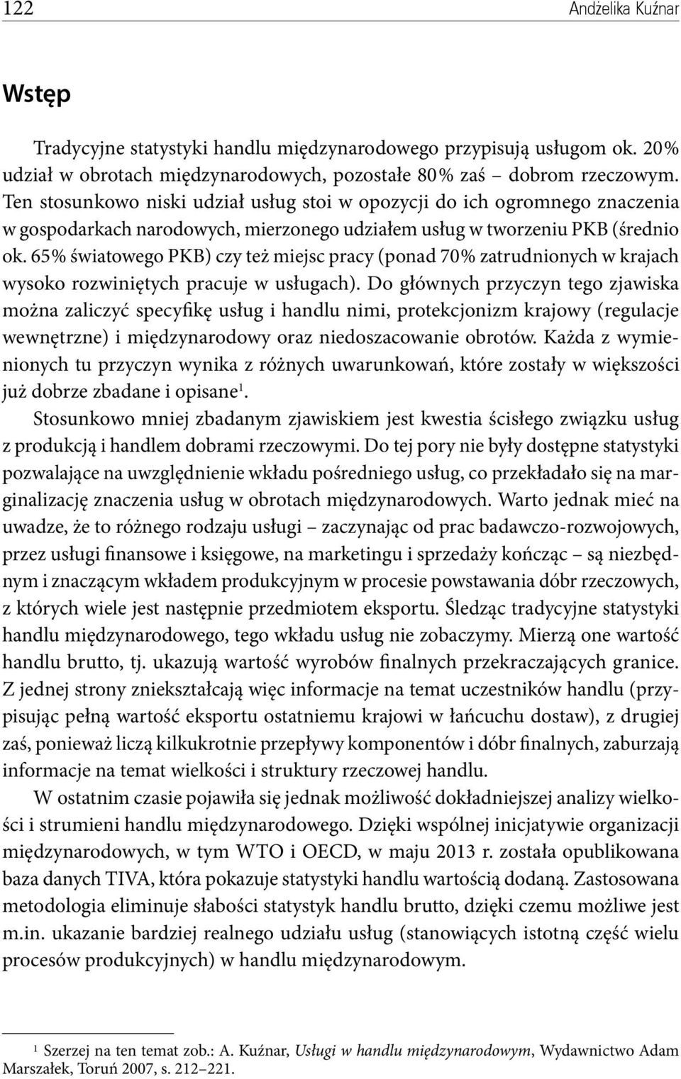 65 % światowego PKB) czy też miejsc pracy (ponad 70 % zatrudnionych w krajach wysoko rozwiniętych pracuje w usługach).