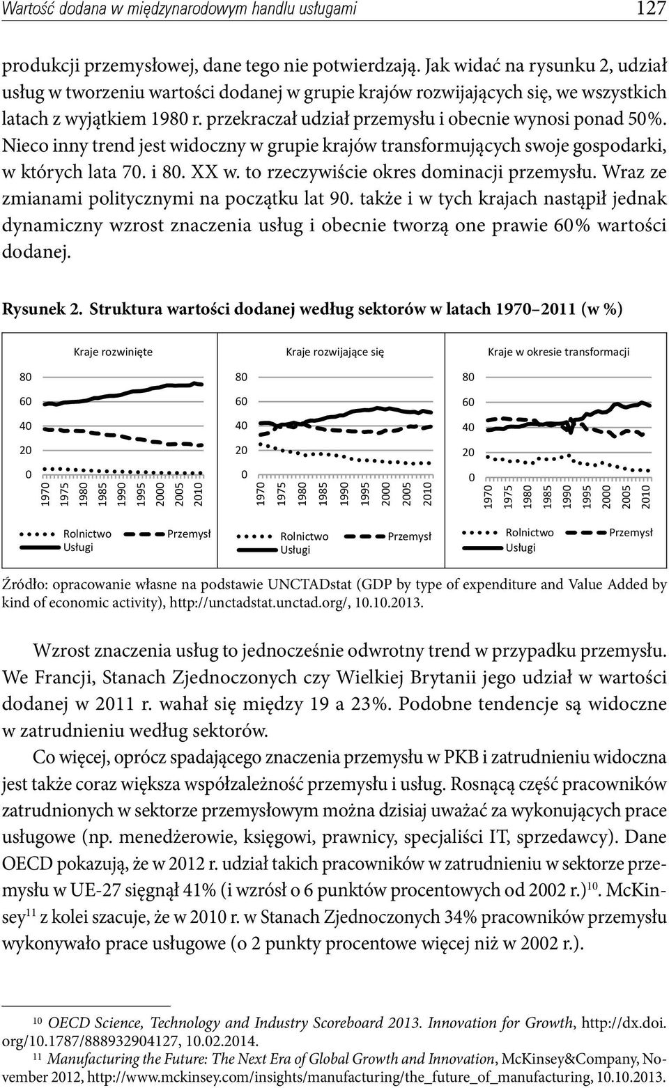 Nieco inny trend jest widoczny w grupie krajów transformujących swoje gospodarki, w których lata 70. i 80. XX w. to rzeczywiście okres dominacji przemysłu.
