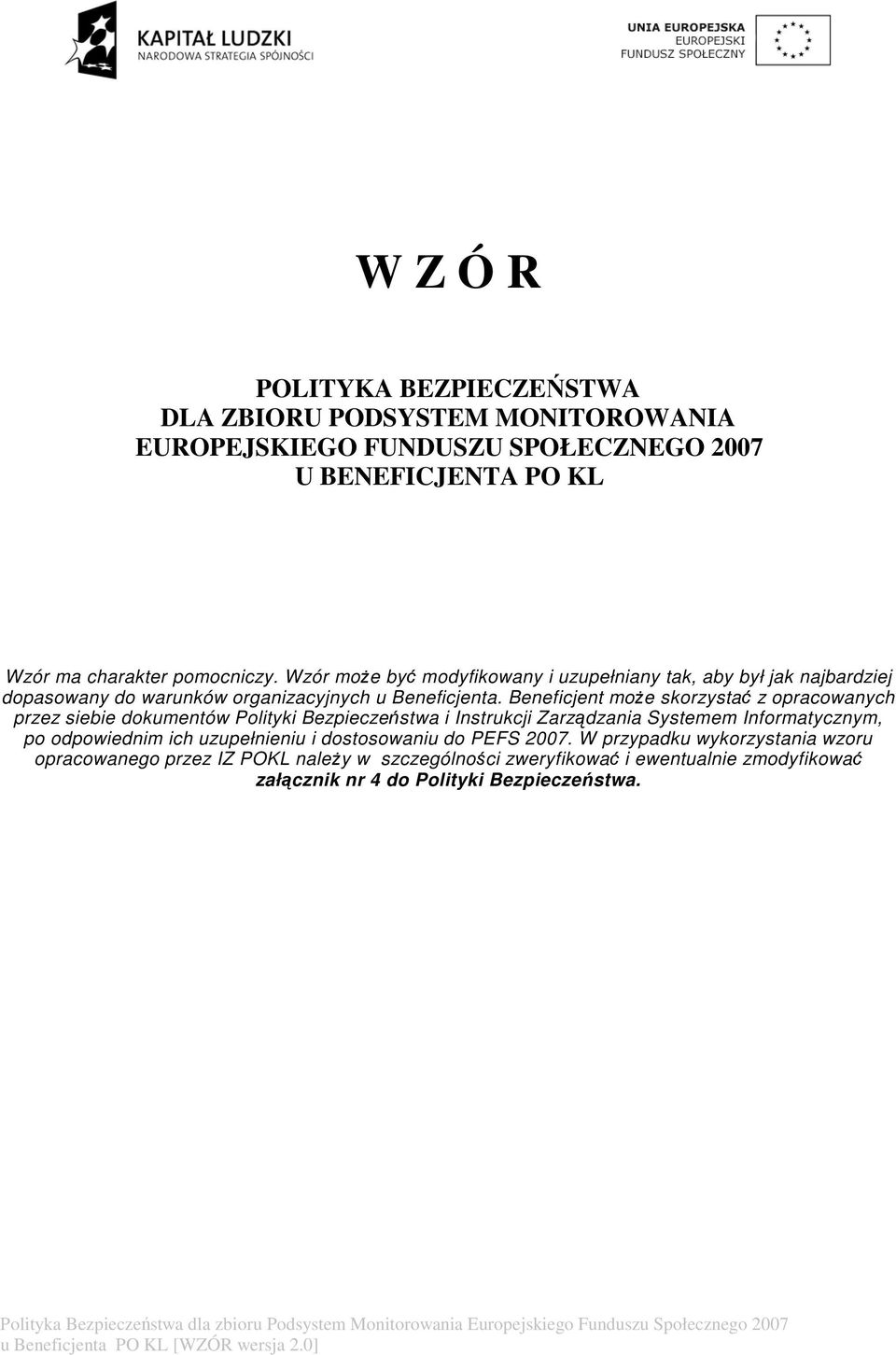 Beneficjent może skorzystać z opracowanych przez siebie dokumentów Polityki Bezpieczeństwa i Instrukcji Zarządzania Systemem Informatycznym, po odpowiednim ich