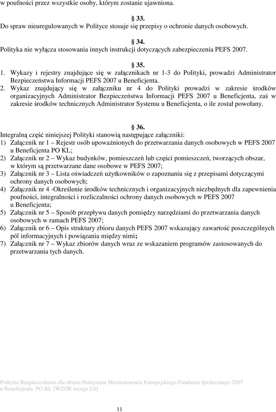 Wykazy i rejestry znajdujące się w załącznikach nr 1-3 do Polityki, prowadzi Administrator Bezpieczeństwa Informacji PEFS 20