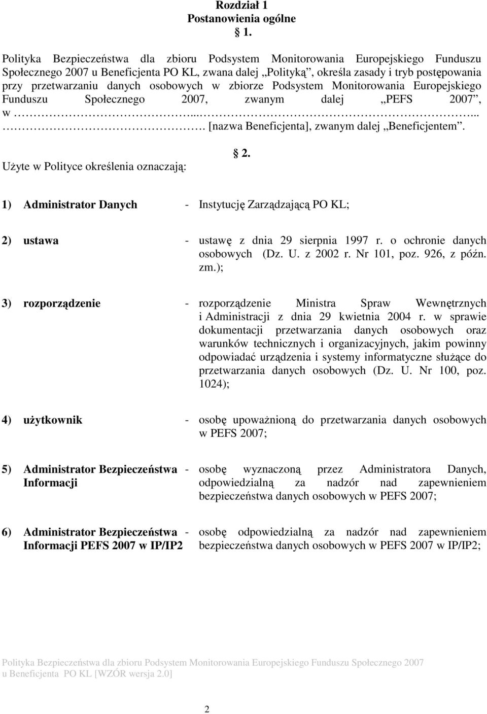 danych osobowych w zbiorze Podsystem Monitorowania Europejskiego Funduszu Społecznego 2007, zwanym dalej PEFS 2007, w....... [nazwa Beneficjenta], zwanym dalej Beneficjentem.