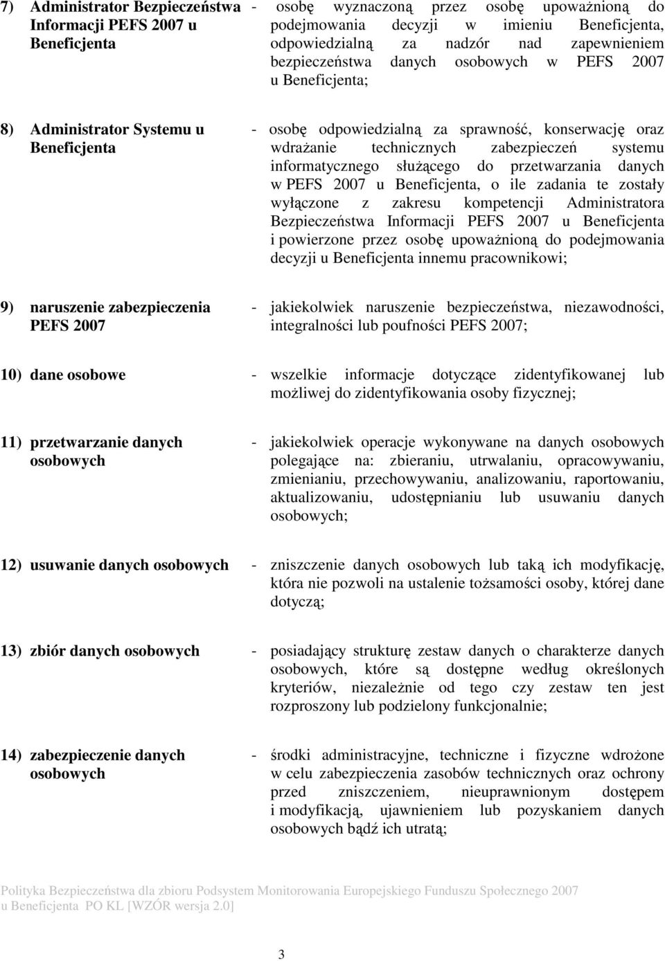 zabezpieczeń systemu informatycznego służącego do przetwarzania danych w PEFS 2007 u Beneficjenta, o ile zadania te zostały wyłączone z zakresu kompetencji Administratora Bezpieczeństwa Informacji