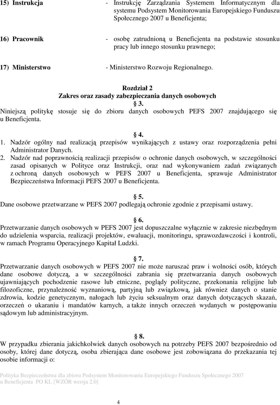 Niniejszą politykę stosuje się do zbioru danych osobowych PEFS 2007 znajdującego się u Beneficjenta. 4. 1.