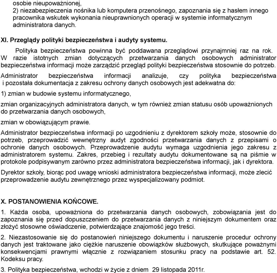 W razie istotnych zmian dotyczących przetwarzania danych osobowych administrator bezpieczeństwa informacji może zarządzić przegląd polityki bezpieczeństwa stosownie do potrzeb.