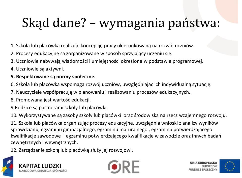 Szkoła lub placówka wspomaga rozwój uczniów, uwzględniając ich indywidualną sytuację. 7. Nauczyciele współpracują w planowaniu i realizowaniu procesów edukacyjnych. 8. Promowana jest wartość edukacji.