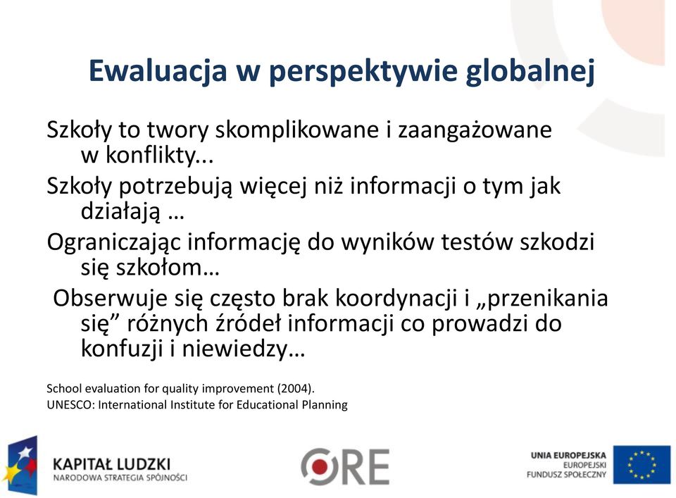 szkodzi się szkołom Obserwuje się często brak koordynacji i przenikania się różnych źródeł informacji co
