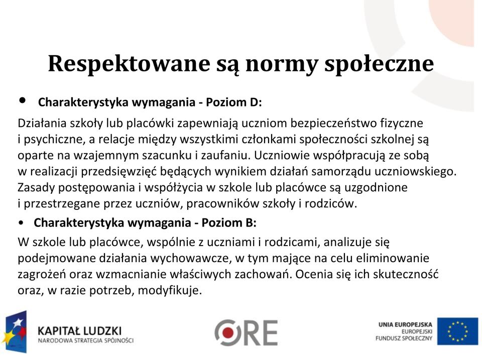 Zasady postępowania i współżycia w szkole lub placówce są uzgodnione i przestrzegane przez uczniów, pracowników szkoły i rodziców.