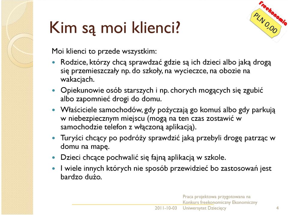 Właściciele samochodów, gdy pożyczają go komuś albo gdy parkują w niebezpiecznym miejscu (mogą na ten czas zostawić w samochodzie telefon z włączoną aplikacją).