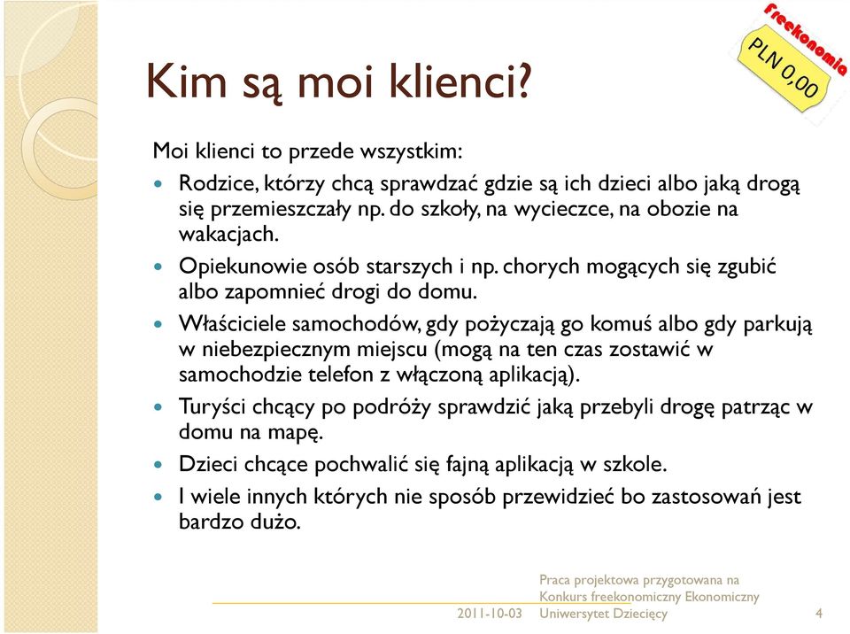 Właściciele samochodów, gdy pożyczają go komuś albo gdy parkują w niebezpiecznym miejscu (mogą na ten czas zostawić w samochodzie telefon z włączoną aplikacją).