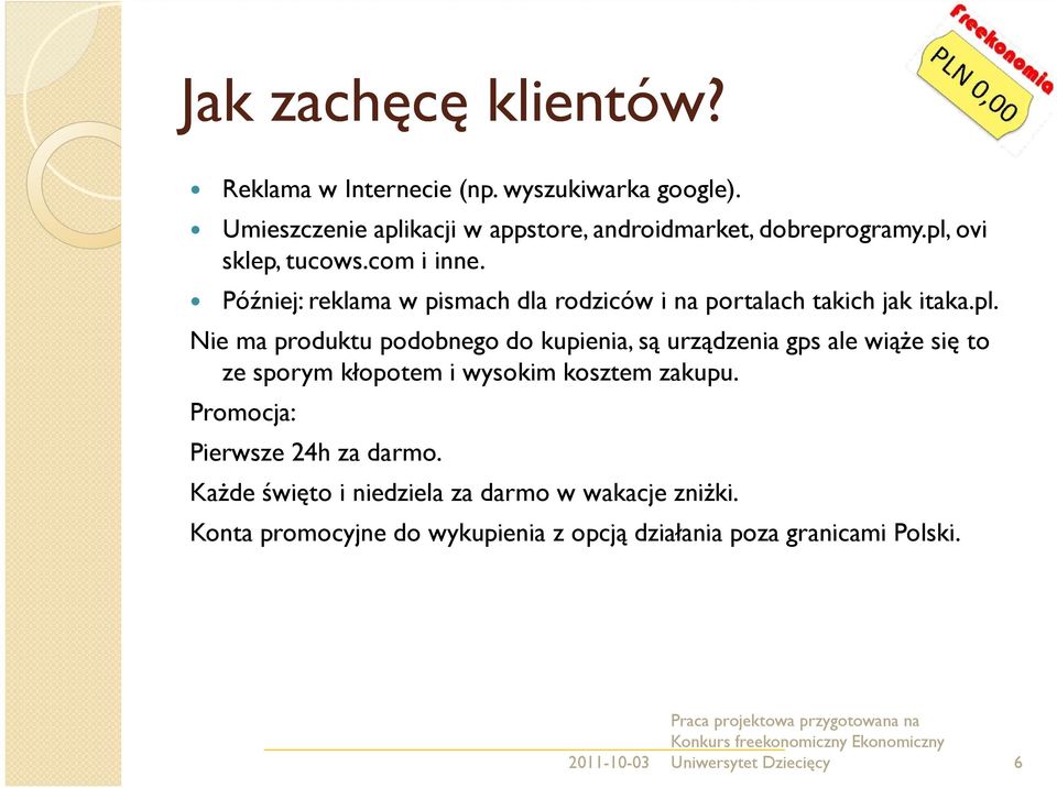 Promocja: Pierwsze 24h za darmo. Każde święto i niedziela za darmo w wakacje zniżki.