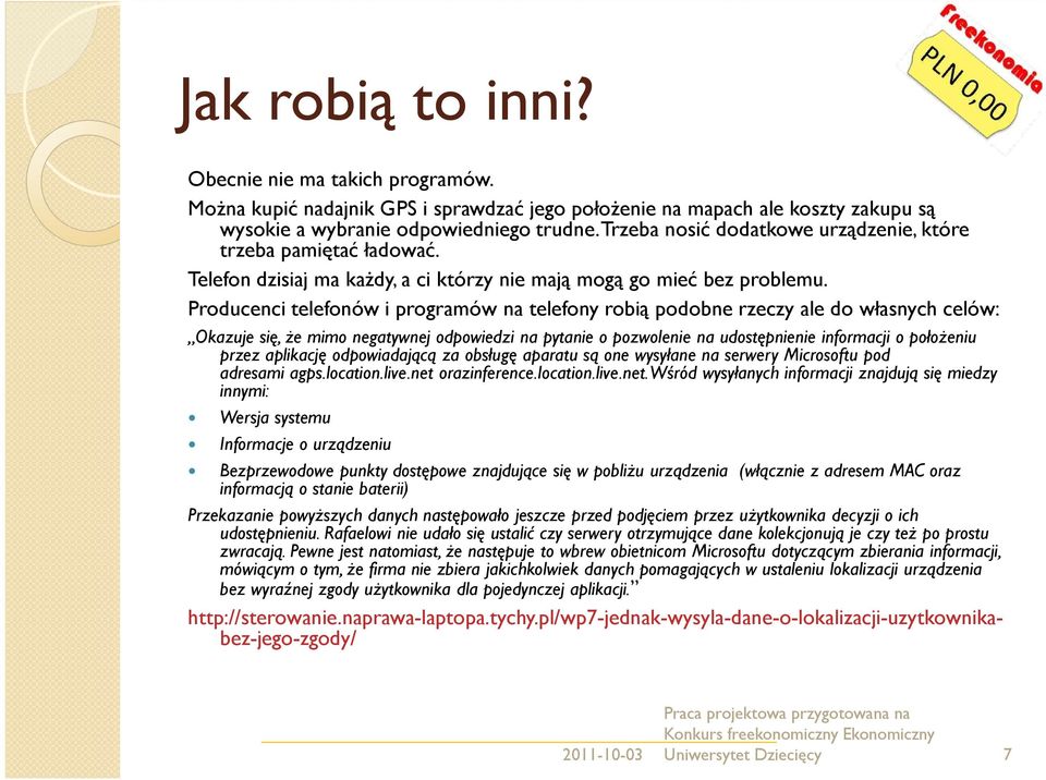 Producenci telefonów i programów na telefony robią podobne rzeczy ale do własnych celów: Okazuje się, że mimo negatywnej odpowiedzi na pytanie o pozwolenie na udostępnienie informacji o położeniu