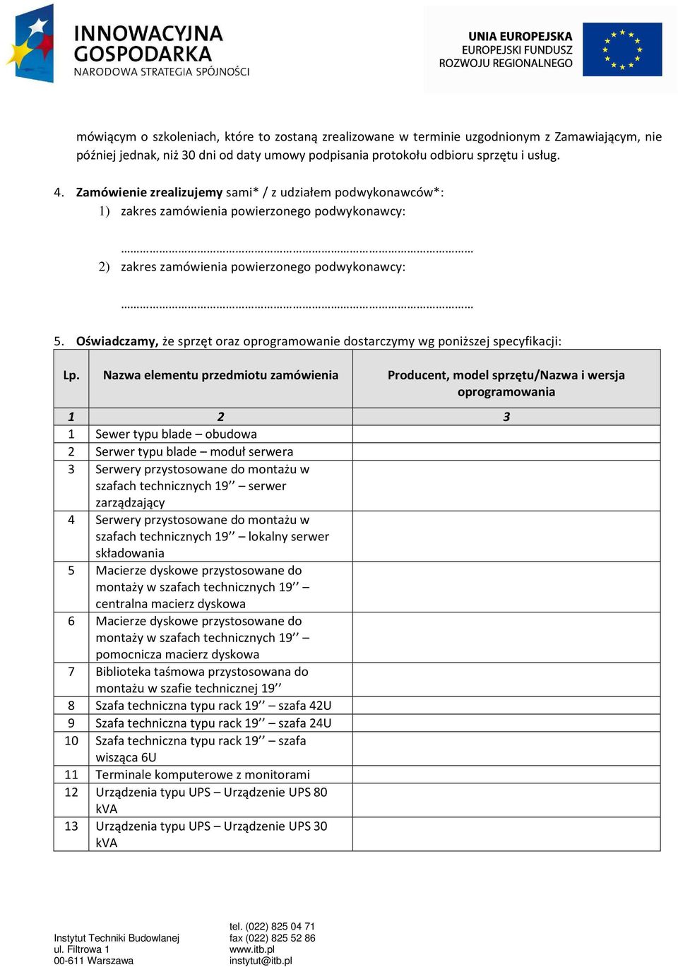 Oświadczamy, że sprzęt oraz oprogramowanie dostarczymy wg poniższej specyfikacji: Lp.