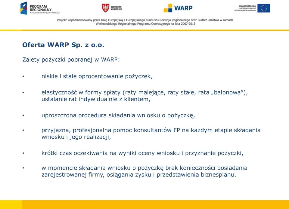 balonowa ), ustalanie rat indywidualnie z klientem, uproszczona procedura składania wniosku o pożyczkę, przyjazna, profesjonalna pomoc