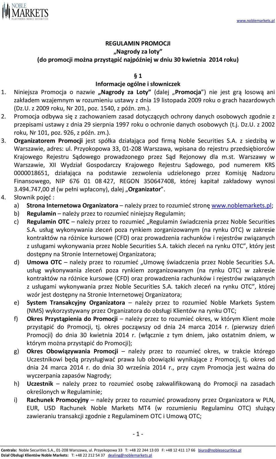 z 2009 roku, Nr 201, poz. 1540, z późn. zm.). 2. Promocja odbywa się z zachowaniem zasad dotyczących ochrony danych osobowych zgodnie z przepisami ustawy z dnia 29 sierpnia 1997 roku o ochronie danych osobowych (t.