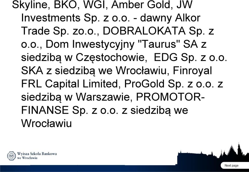 z o.o. SKA z siedzibą we Wrocławiu, Finroyal FRL Capital Limited, ProGold Sp. z o.o. z siedzibą w Warszawie, PROMOTORFINANSE Sp.