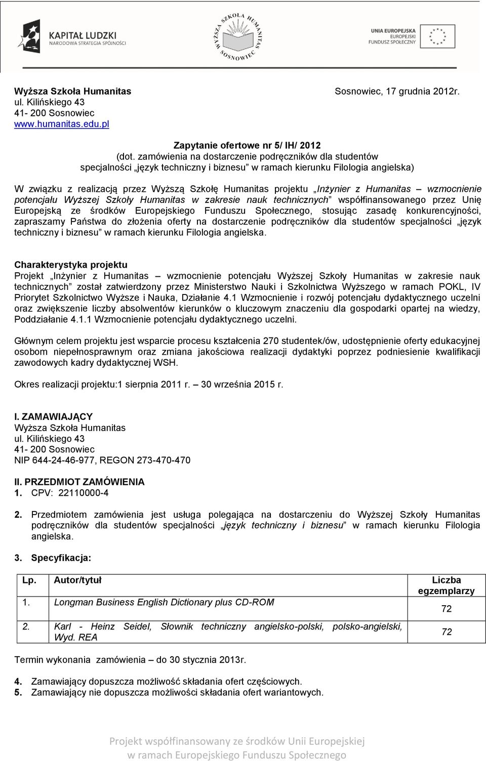 Inżynier z Humanitas wzmocnienie potencjału Wyższej Szkoły Humanitas w zakresie nauk technicznych współfinansowanego przez Unię Europejską ze środków Europejskiego Funduszu Społecznego, stosując