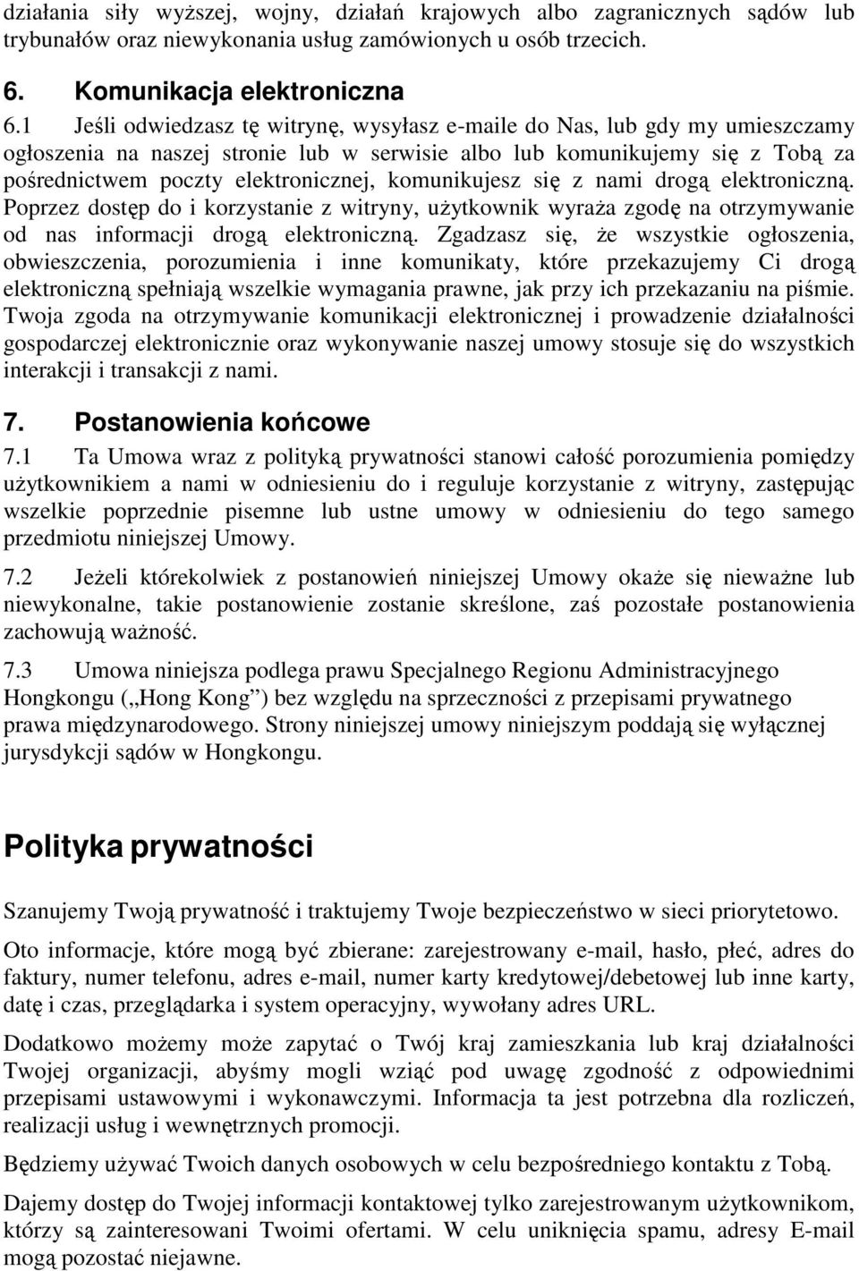 komunikujesz się z nami drogą elektroniczną. Poprzez dostęp do i korzystanie z witryny, użytkownik wyraża zgodę na otrzymywanie od nas informacji drogą elektroniczną.