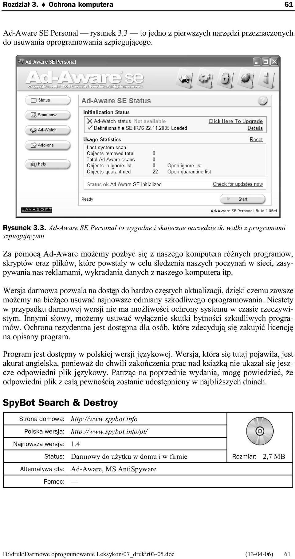 3 to jedno z pierwszych narzędzi przeznaczonych do usuwania oprogramowania szpiegującego. Rysunek 3.3. Ad-Aware SE Personal to wygodne i skuteczne narzędzie do walki z programami szpiegującymi Za