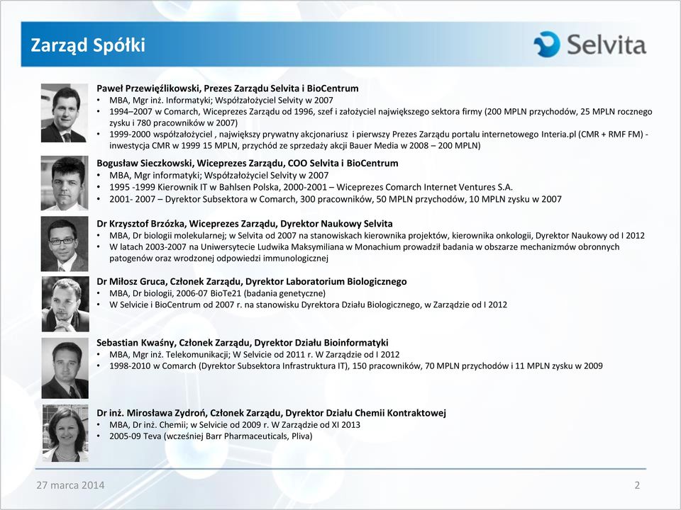 pracowników w 2007) 1999-2000 współzałożyciel, największy prywatny akcjonariusz i pierwszy Prezes Zarządu portalu internetowego Interia.