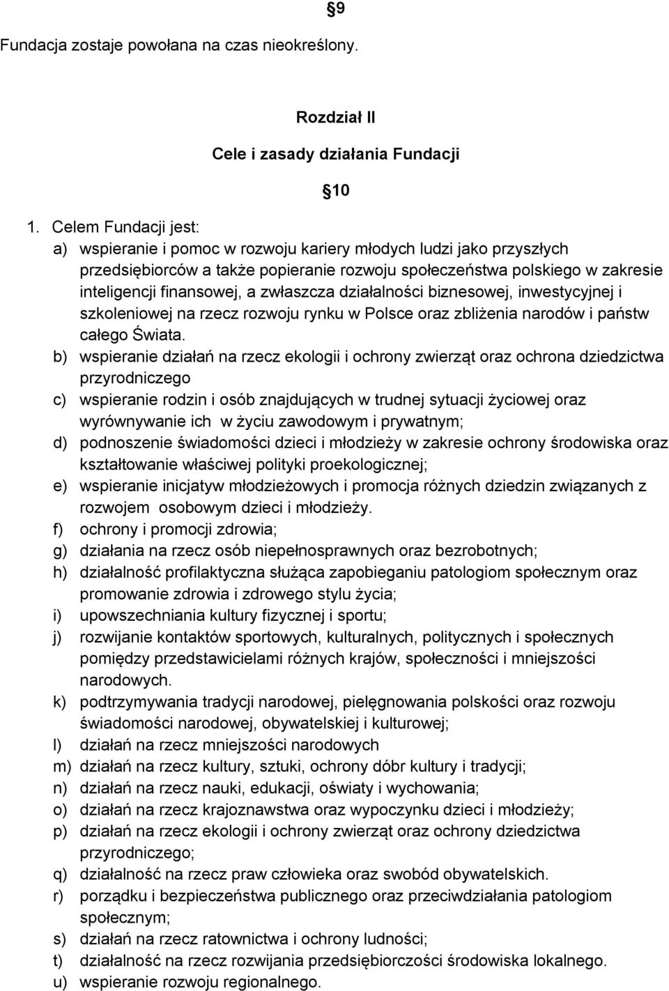 zwłaszcza działalności biznesowej, inwestycyjnej i szkoleniowej na rzecz rozwoju rynku w Polsce oraz zbliżenia narodów i państw całego Świata.