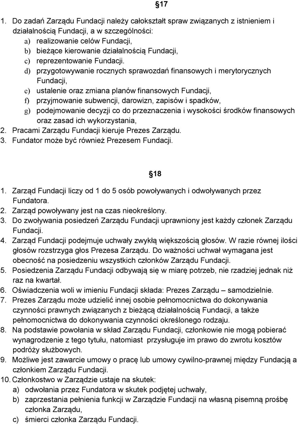d) przygotowywanie rocznych sprawozdań finansowych i merytorycznych Fundacji, e) ustalenie oraz zmiana planów finansowych Fundacji, f) przyjmowanie subwencji, darowizn, zapisów i spadków, g)