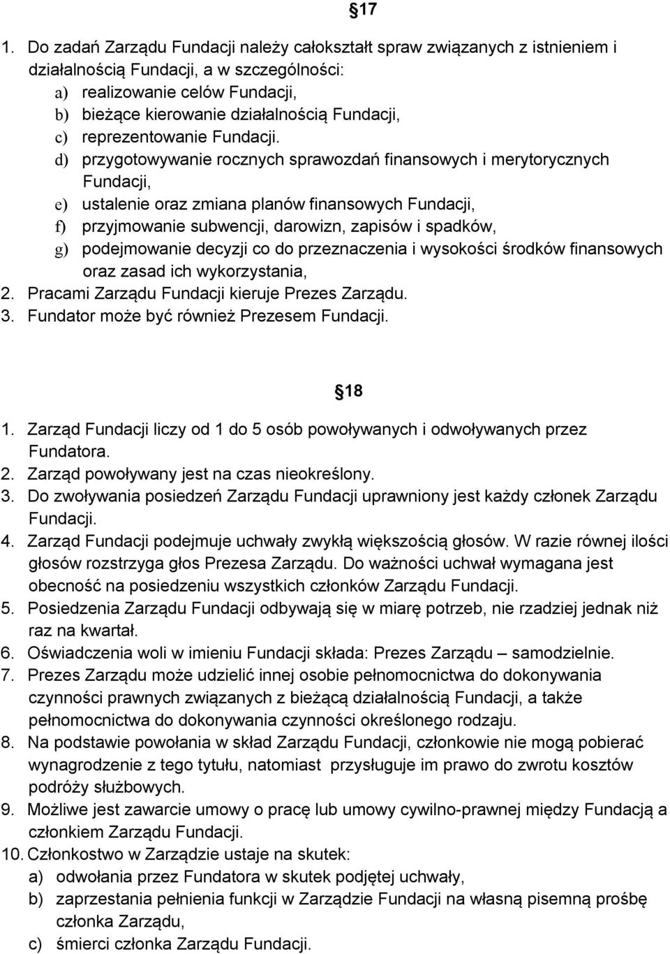 d) przygotowywanie rocznych sprawozdań finansowych i merytorycznych Fundacji, e) ustalenie oraz zmiana planów finansowych Fundacji, f) przyjmowanie subwencji, darowizn, zapisów i spadków, g)