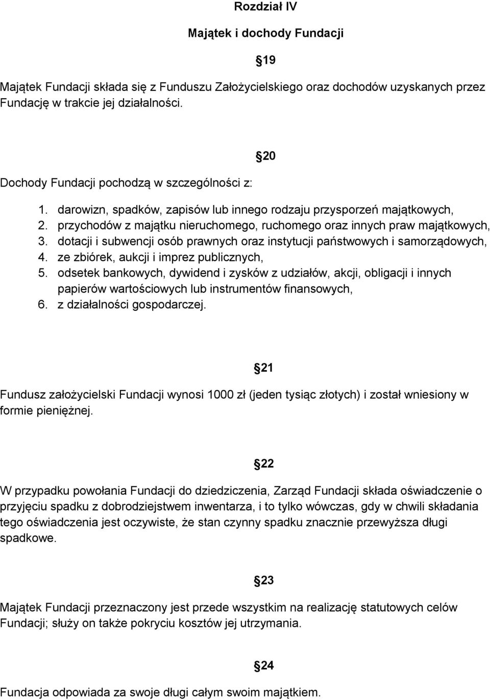 przychodów z majątku nieruchomego, ruchomego oraz innych praw majątkowych, 3. dotacji i subwencji osób prawnych oraz instytucji państwowych i samorządowych, 4.