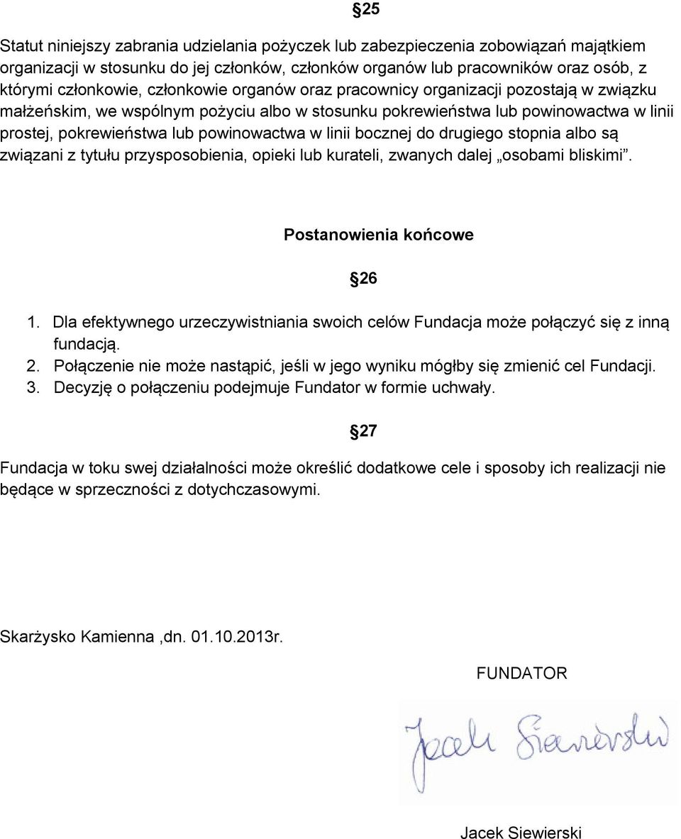 linii bocznej do drugiego stopnia albo są związani z tytułu przysposobienia, opieki lub kurateli, zwanych dalej osobami bliskimi. 25 Postanowienia końcowe 1.