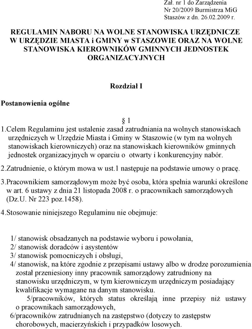 Celem Regulaminu jest ustalenie zasad zatrudniania na wolnych stanowiskach urzędniczych w Urzędzie Miasta i Gminy w Staszowie (w tym na wolnych stanowiskach kierowniczych) oraz na stanowiskach