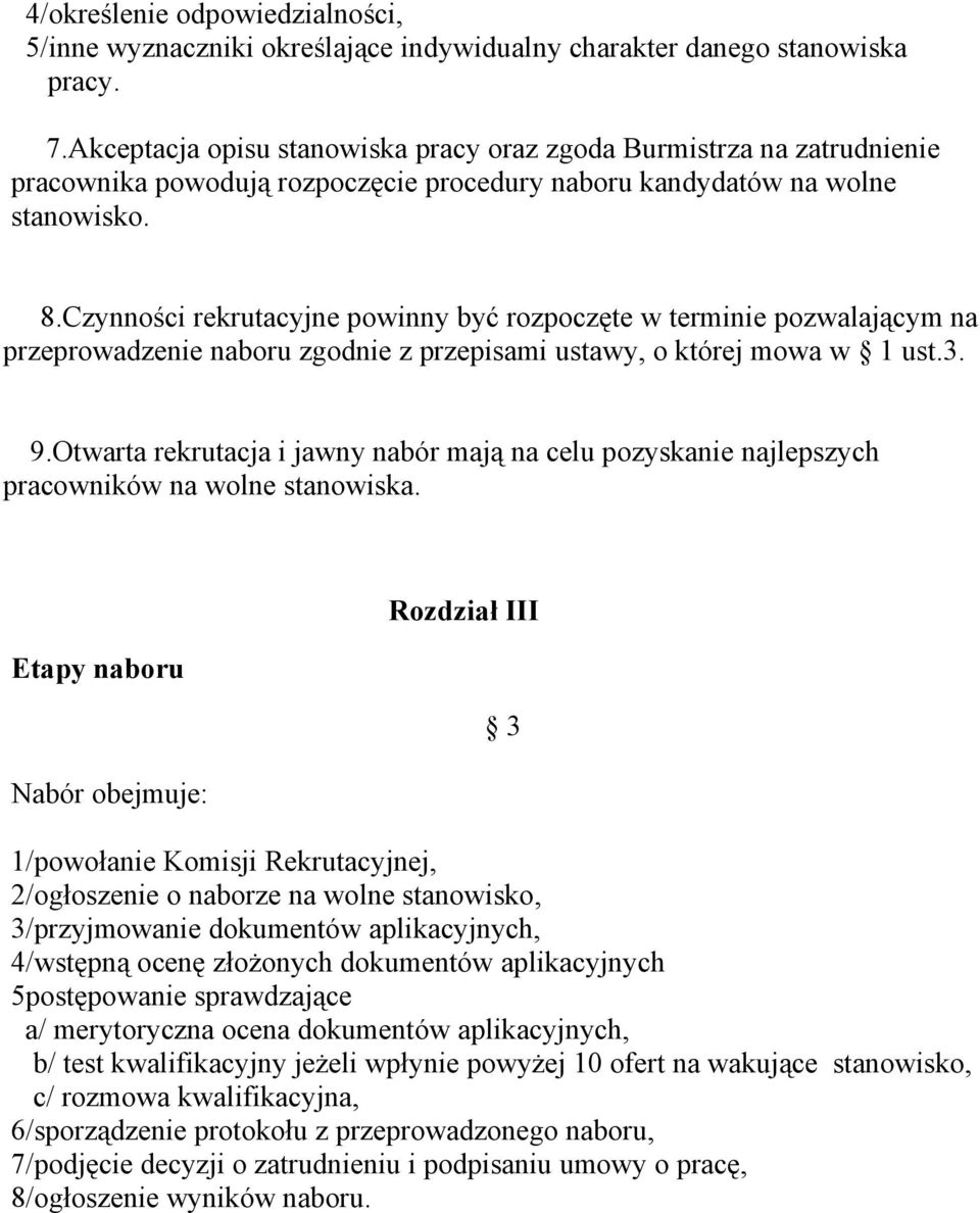 Czynności rekrutacyjne powinny być rozpoczęte w terminie pozwalającym na przeprowadzenie naboru zgodnie z przepisami ustawy, o której mowa w 1 ust.3. 9.