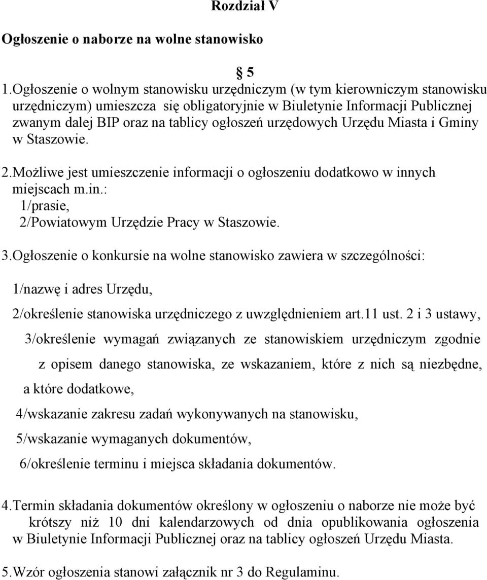 urzędowych Urzędu Miasta i Gminy w Staszowie. 2.Możliwe jest umieszczenie informacji o ogłoszeniu dodatkowo w innych miejscach m.in.: 1/prasie, 2/Powiatowym Urzędzie Pracy w Staszowie. 3.