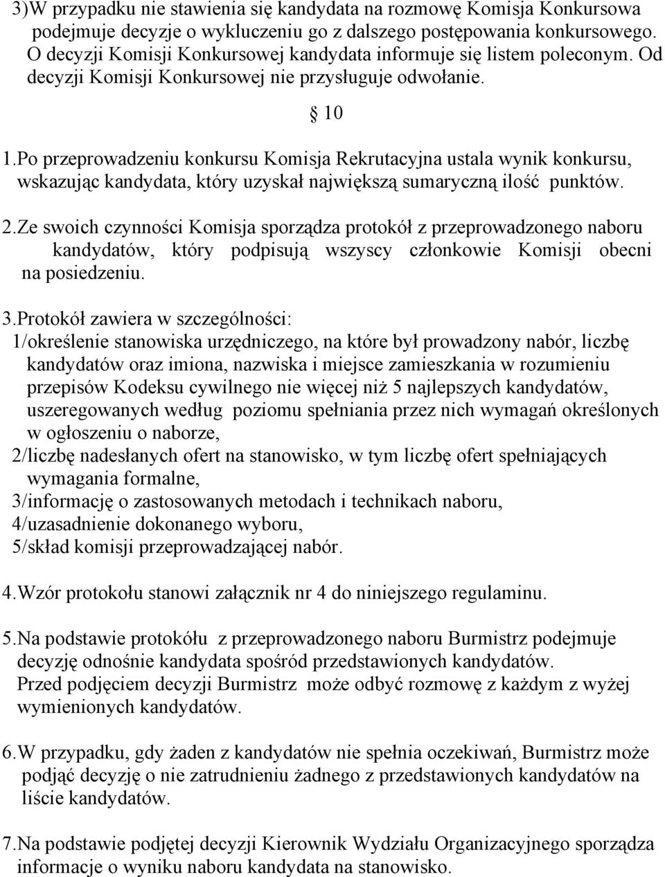 Po przeprowadzeniu konkursu Komisja Rekrutacyjna ustala wynik konkursu, wskazując kandydata, który uzyskał największą sumaryczną ilość punktów. 2.