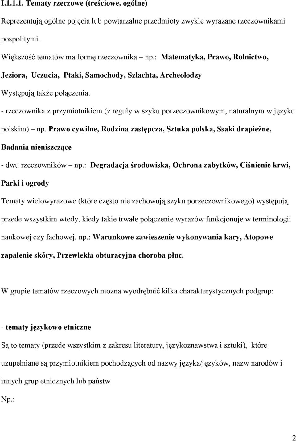 języku polskim) np. Prawo cywilne, Rodzina zastępcza, Sztuka polska, Ssaki drapieżne, Badania nieniszczące - dwu rzeczowników np.