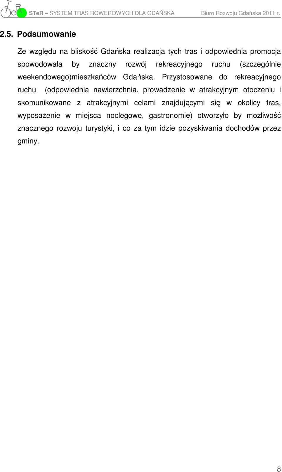 Przystosowane do rekreacyjnego ruchu (odpowiednia nawierzchnia, prowadzenie w atrakcyjnym otoczeniu i skomunikowane z