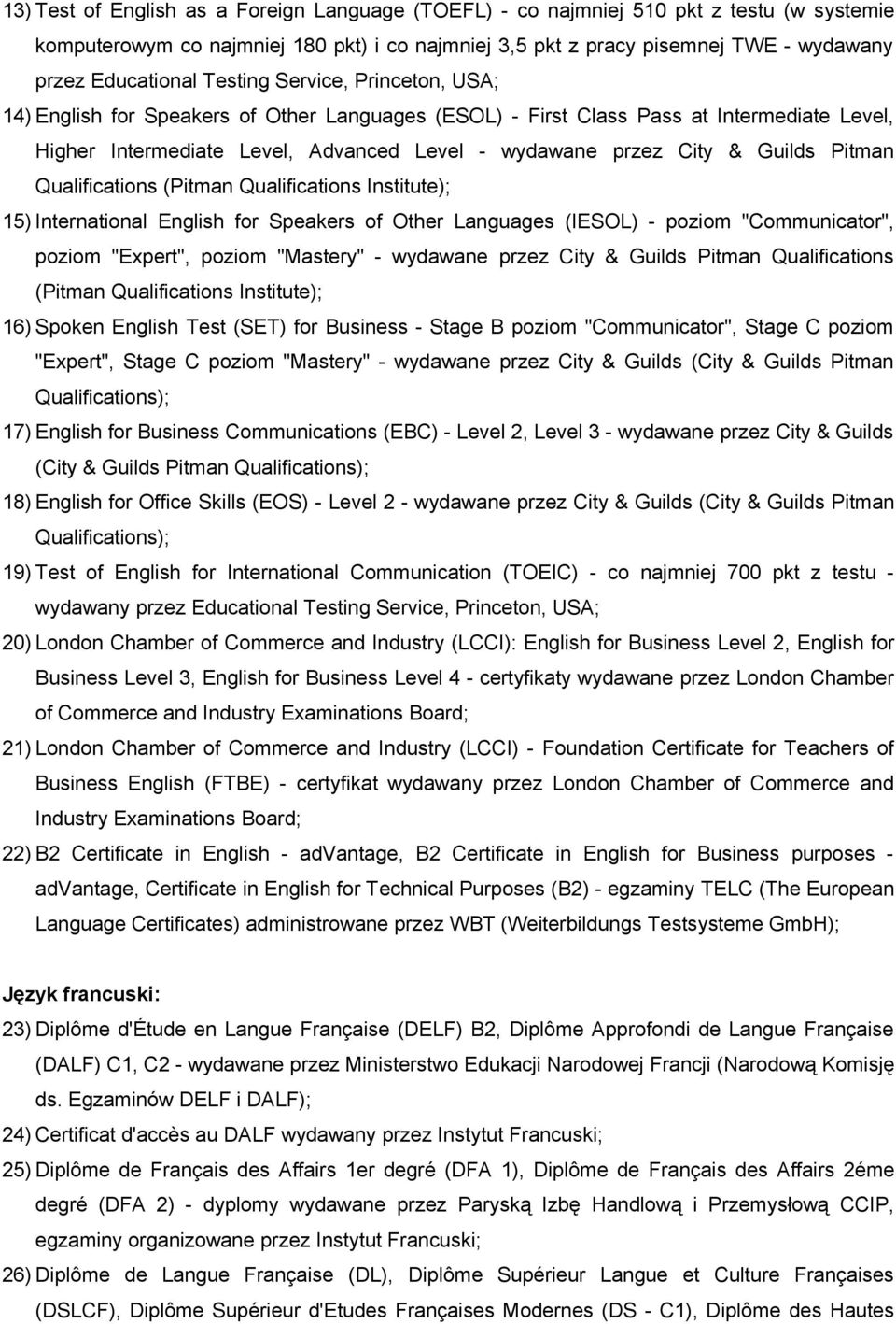 Pitman Qualifications (Pitman Qualifications Institute); 15) International English for Speakers of Other Languages (IESOL) - poziom "Communicator", poziom "Expert", poziom "Mastery" - wydawane przez