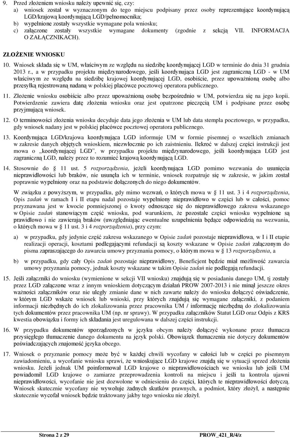 Wniosek składa się w UM, właściwym ze względu na siedzibę koordynującej LGD w terminie do dnia 31 grudnia 2013 r.