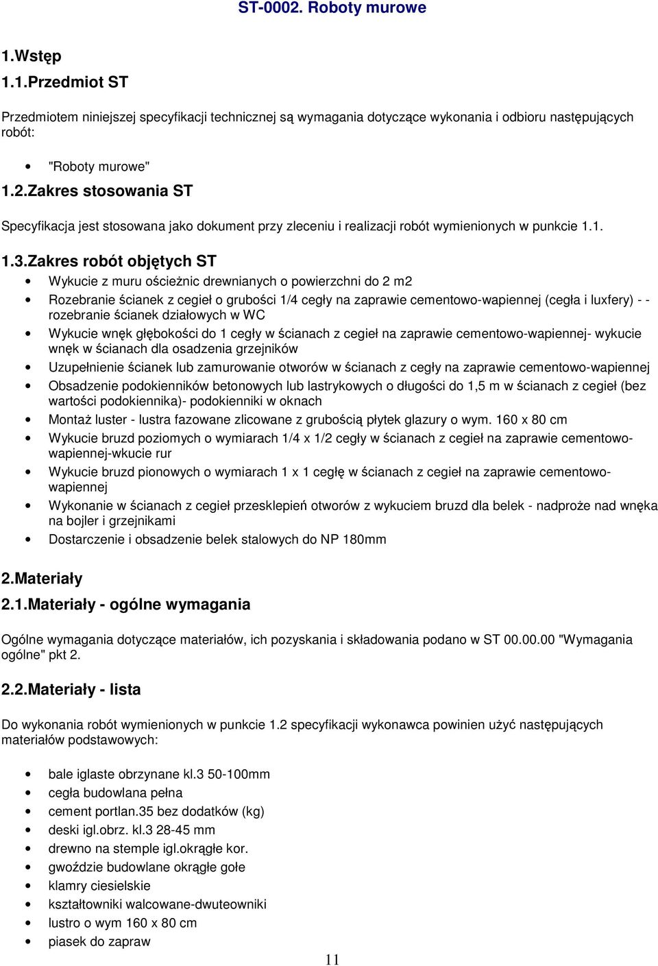 Zakres robót objętych ST Wykucie z muru ościeżnic drewnianych o powierzchni do 2 m2 Rozebranie ścianek z cegieł o grubości 1/4 cegły na zaprawie cementowo-wapiennej (cegła i luxfery) - - rozebranie