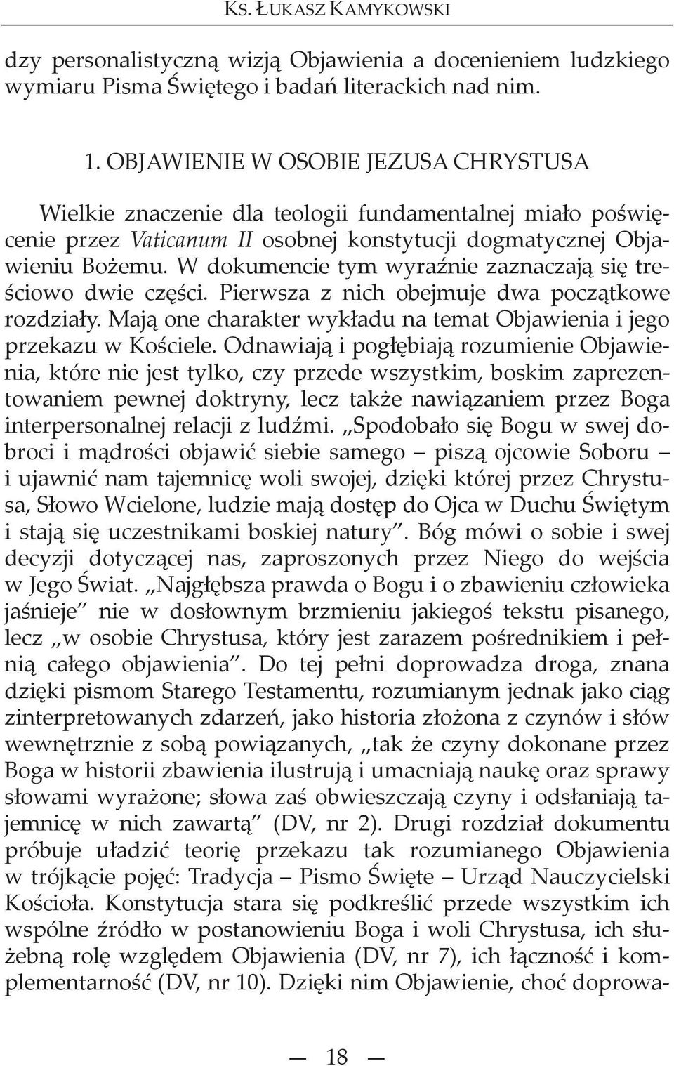 W dokumencie tym wyra nie zaznaczaj si tre- ciowo dwie cz ci. Pierwsza z nich obejmuje dwa pocz tkowe rozdzia y. Maj one charakter wyk adu na temat Objawienia i jego przekazu w Ko ciele.