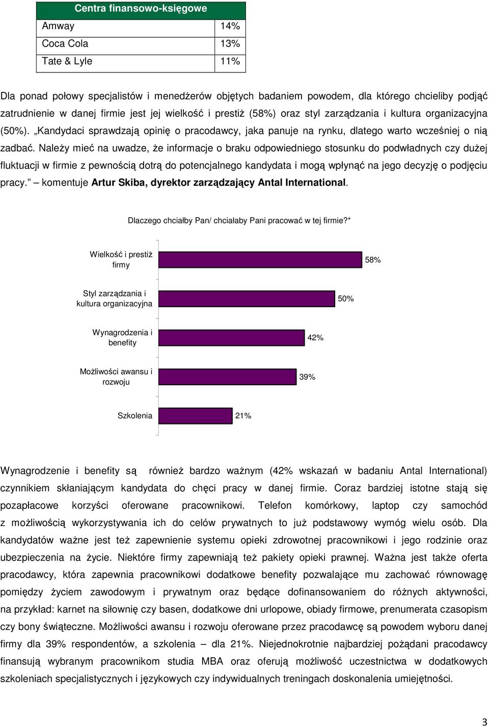 NaleŜy mieć na uwadze, Ŝe informacje o braku odpowiedniego stosunku do podwładnych czy duŝej fluktuacji w firmie z pewnością dotrą do potencjalnego kandydata i mogą wpłynąć na jego decyzję o podjęciu