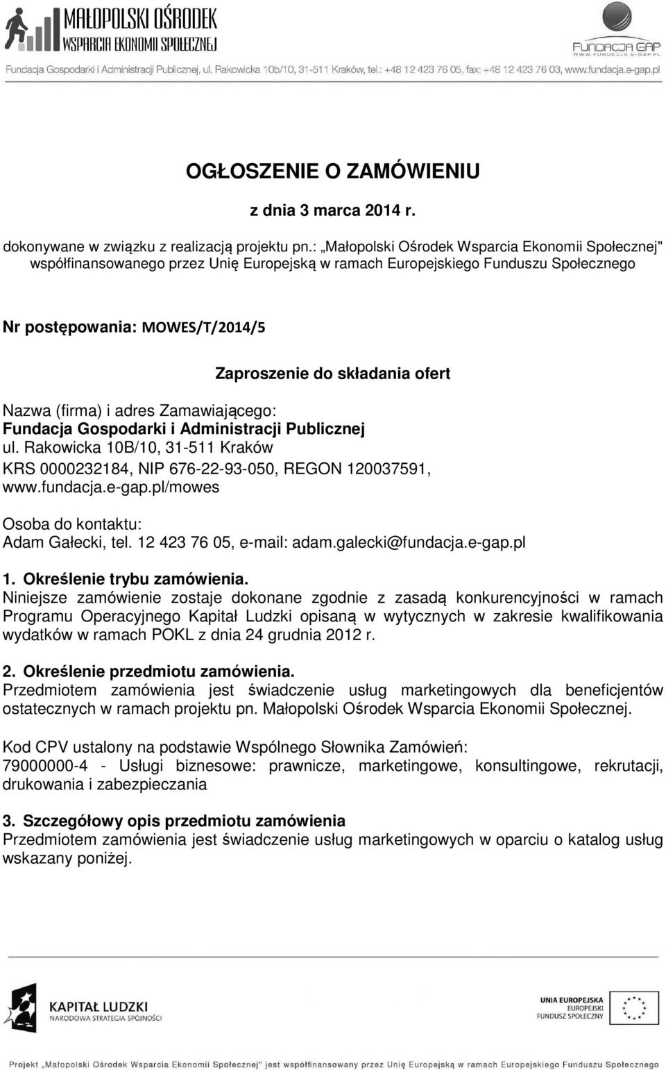 Nazwa (firma) i adres Zamawiającego: Fundacja Gospodarki i Administracji Publicznej ul. Rakowicka 10B/10, 31-511 Kraków KRS 0000232184, NIP 676-22-93-050, REGON 120037591, www.fundacja.e-gap.