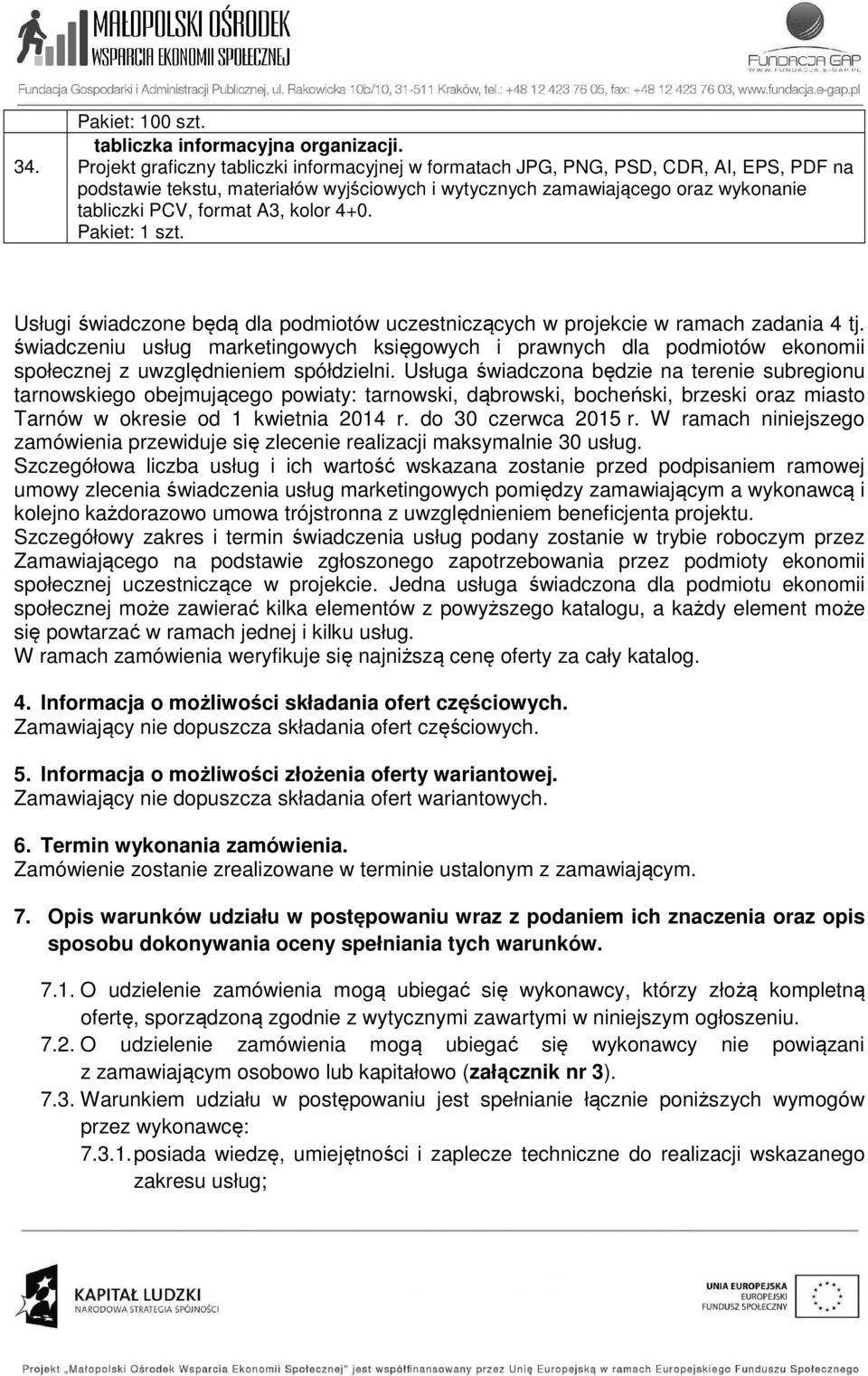 kolor 4+0. Usługi świadczone będą dla podmiotów uczestniczących w projekcie w ramach zadania 4 tj.