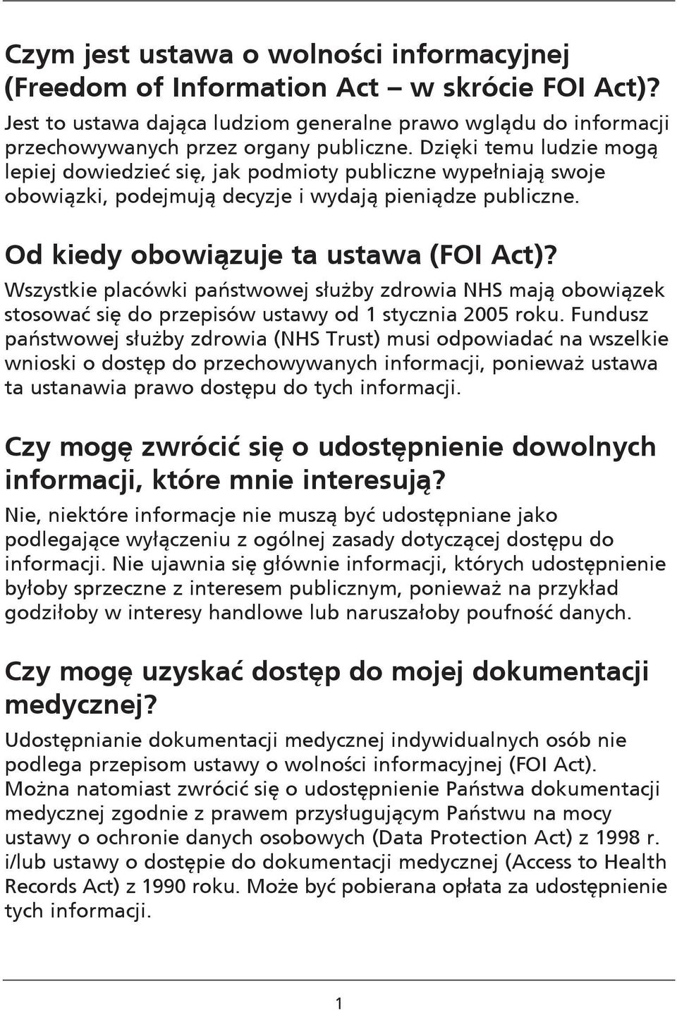 Wszystkie placówki państwowej służby zdrowia NHS mają obowiązek stosować się do przepisów ustawy od 1 stycznia 2005 roku.