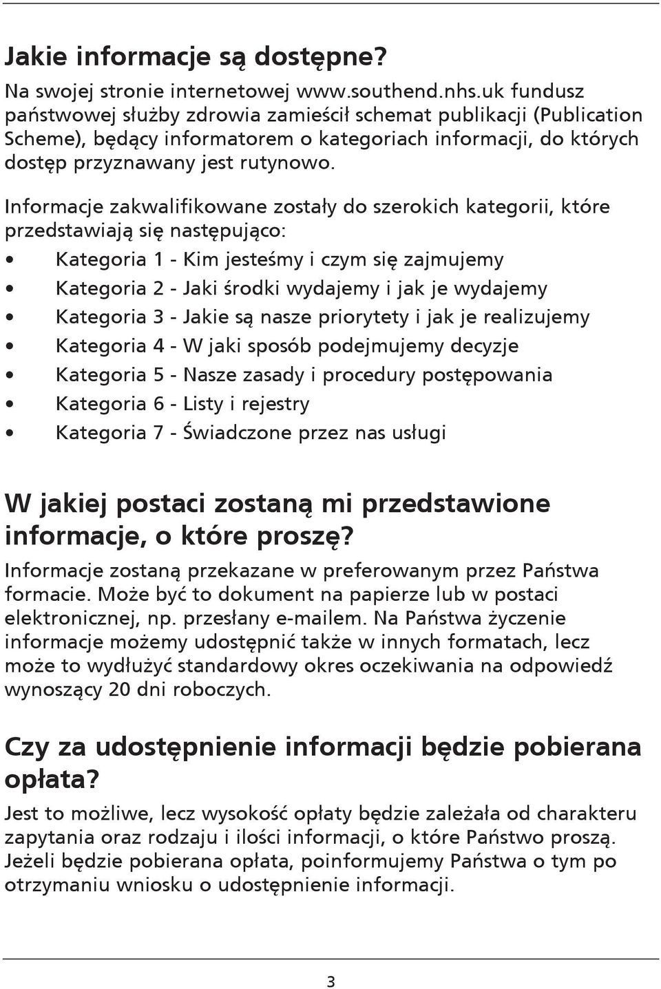 Informacje zakwalifikowane zostały do szerokich kategorii, które przedstawiają się następująco: Kategoria 1 - Kim jesteśmy i czym się zajmujemy Kategoria 2 - Jaki środki wydajemy i jak je wydajemy