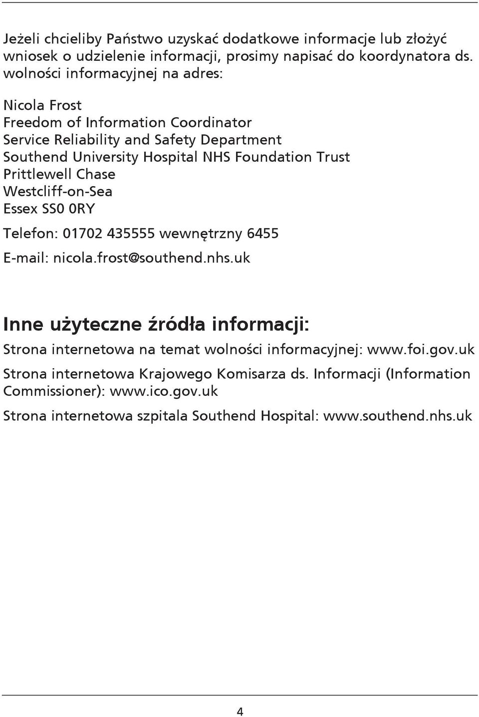 Prittlewell Chase Westcliff-on-Sea Essex SS0 0RY Telefon: 01702 435555 wewnętrzny 6455 E-mail: nicola.frost@southend.nhs.