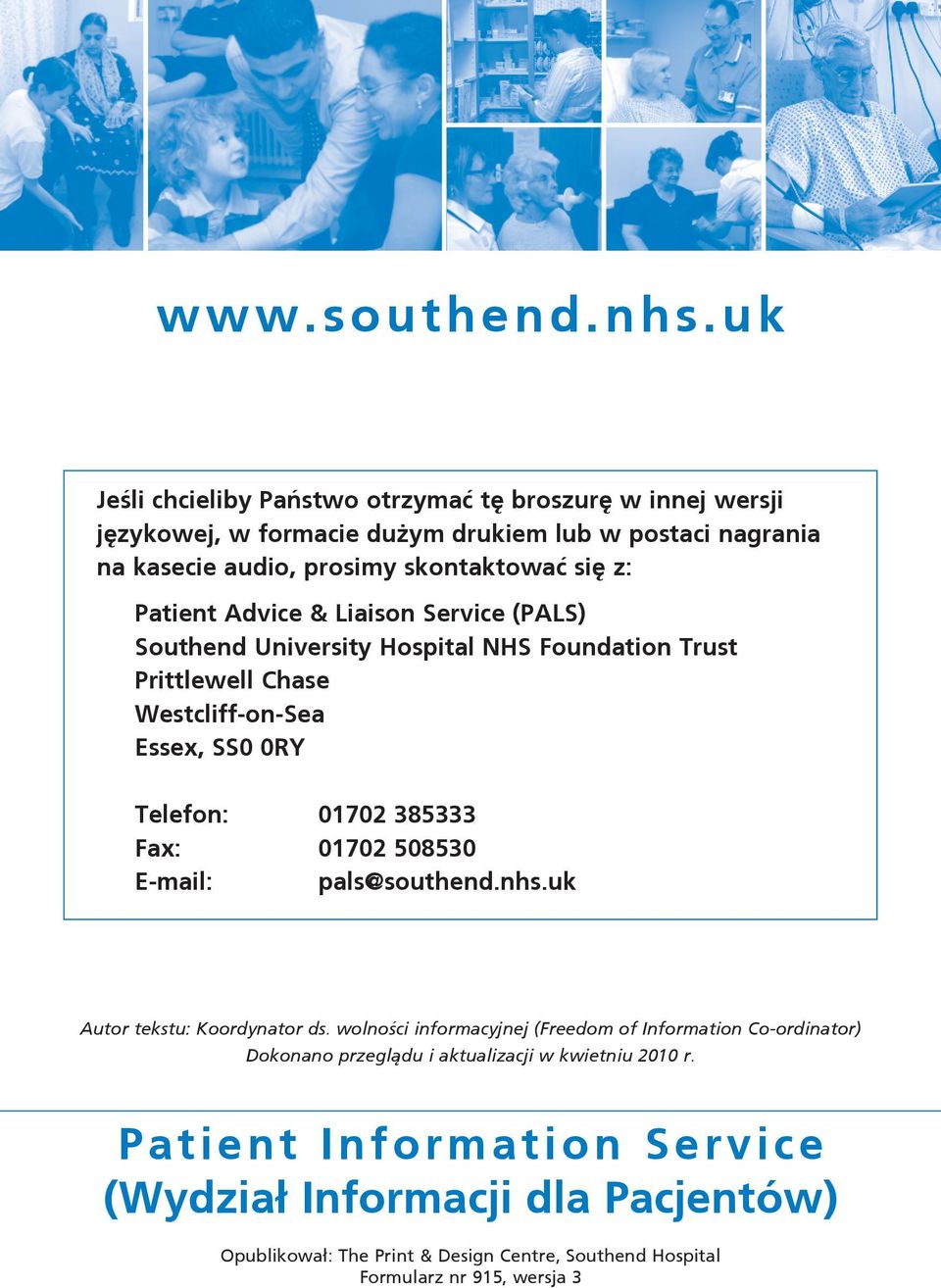 Patient Advice & Liaison Service (PALS) Southend University Hospital NHS Foundation Trust Prittlewell Chase Westcliff-on-Sea Essex, SS0 0RY Telefon: 01702 385333 Fax: