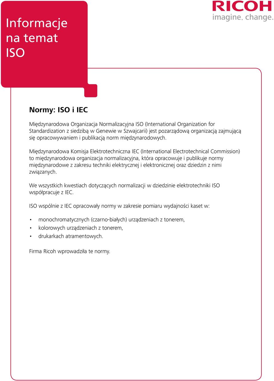 Międzynarodowa Komisja Elektrotechniczna IEC (International Electrotechnical Commission) to międzynarodowa organizacja normalizacyjna, która opracowuje i publikuje normy międzynarodowe z zakresu